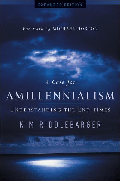 A Case for Amillennialism: Understanding the End Times (Expanded) Riddlebarger, Kim cover image