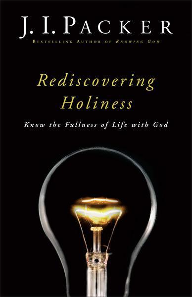 Rediscovering Holiness: Know the Fullness of Life with God Packer, J. I. cover image