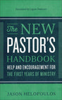 The New Pastor's Handbook: Help and Encouragement for the First Years of Ministry Jason Helopoulos cover image