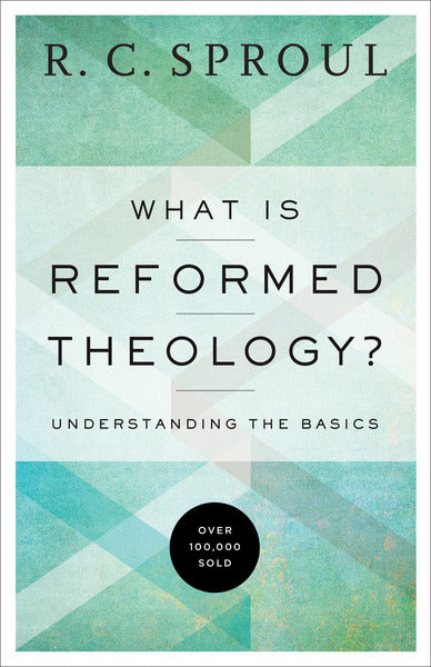 What Is Reformed Theology?: Understanding the Basics - Sproul, R. C. 9780801018466