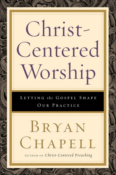 Christ-Centered Worship: Letting the Gospel Shape Our Practice Chapell, Bryan cover image (1016998068271)