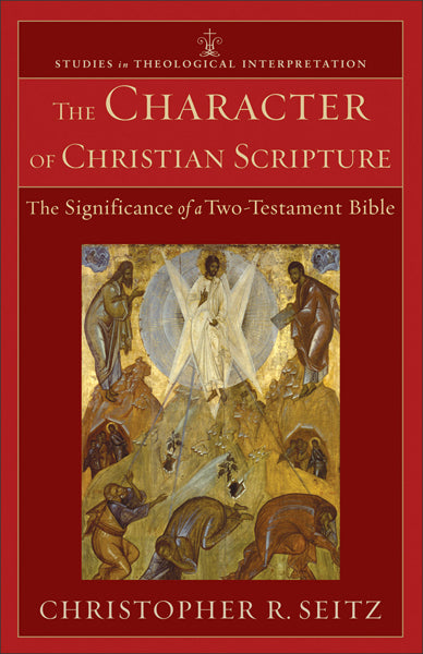 Character of Christian Scripture: The Significance of a Two-Testament Bible (Studies in Theological Interpretation) Seitz, Christopher R. cover image