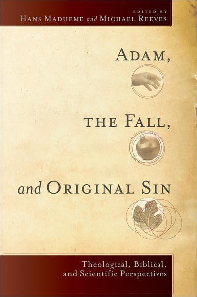 Adam, the Fall, and Original Sin: Theological, Biblical, and Scientific Perspectives Reeves, Michael; Hans Madueme cover image