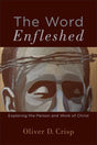 The Word Enfleshed: Exploring the Person and Work of Christ Oliver D. Crisp cover image