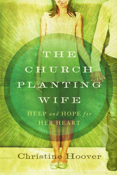  Church Planting Wife: Help and Hope for Her Heart Hoover, Christine 9780802406385