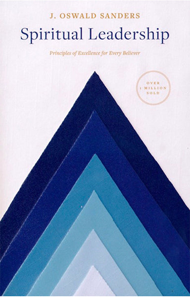 Spiritual Leadership: Principles of Excellence for Every Believer (Sanders Spiritual Growth)  Sanders, J. O.swald 9780802416704