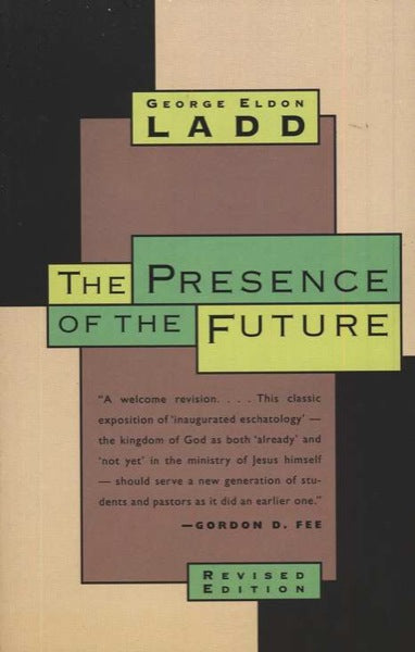 Presence of the Future: The Eschatology of Biblical Realism Ladd, George Eldon cover image