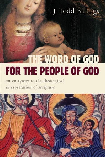 The Word of God for the People of God: An Entryway to the Theological Interpretation of Scripture Billings, J. Todd cover image