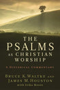 The Psalms as Christian Worship: A Historical Commentary Waltke, Bruce K.; James M. Houston cover image