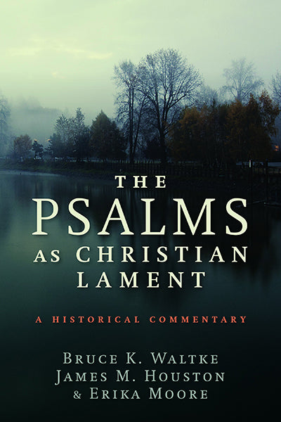 The Psalms as Christian Lament: A Historical Commentary Waltke, Bruce K.; Houston, James M.; Moore, Erica cover image