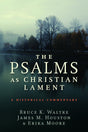 The Psalms as Christian Lament: A Historical Commentary Waltke, Bruce K.; Houston, James M.; Moore, Erica cover image