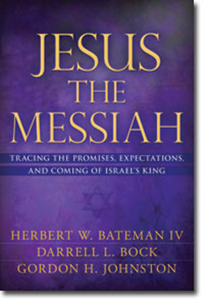 Jesus the Messiah: Tracing the Promises, Expectations, and Coming of Israel's King - Bateman, Herbert W.; Bock, Darrell L.; Johnstone, Gordon H. 9780825421099