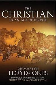 Christian in an Age of Terror, The: Sermons for a Time of War - Lloyd-Jones, D. Martyn 9780825429798