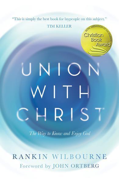 Union with Christ: The Way to Know and Enjoy God Wilbourne, Rankin cover image