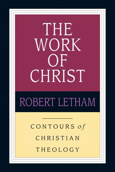 The Work of Christ (Contours of Christian Theology) Letham Robert 9780830815326