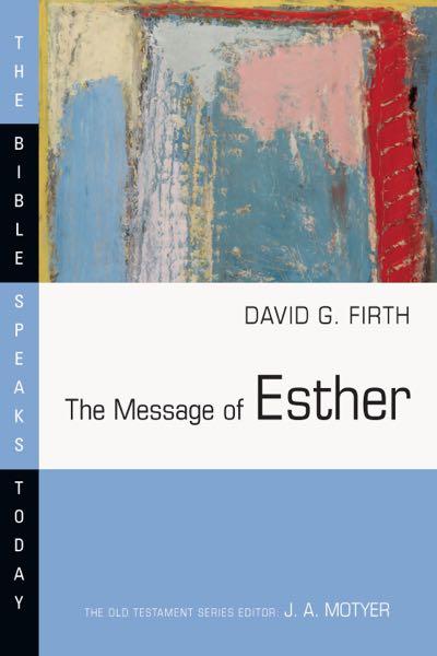 The Message of Esther: God Present But Unseen (Bible Speaks Today) Firth, David G. 9780830824335