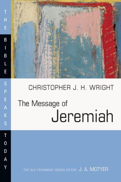 The Message of Jeremiah: Against Wind and Tide (Bible Speaks Today)  Wright, Christopher. J cover image