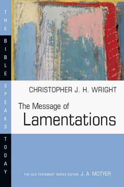 The Message of Lamentations (Bible Speaks Today)  Wright, Christopher. J 9780830824410