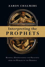 Interpreting the Prophets: Reading, Understanding and Preaching from the Worlds of the Prophets, Aaron Chalmers, 0830824685, 9780830824687