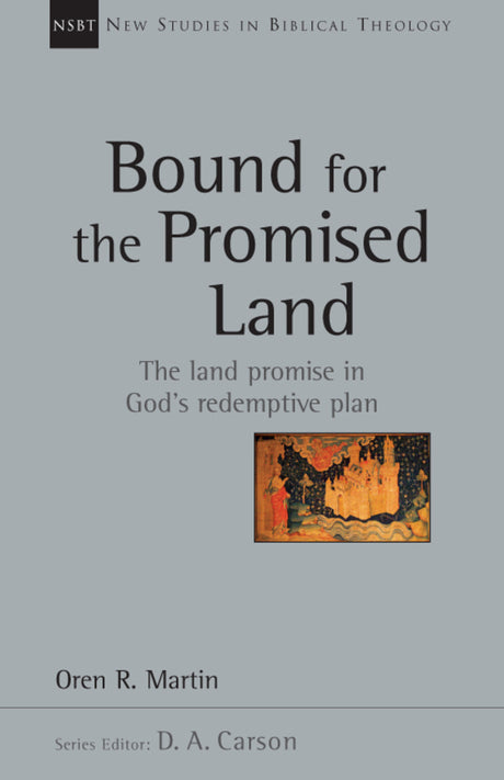 Bound for the Promised Land (New Studies in Biblical Theology)  Martin, Oren 9780830826353