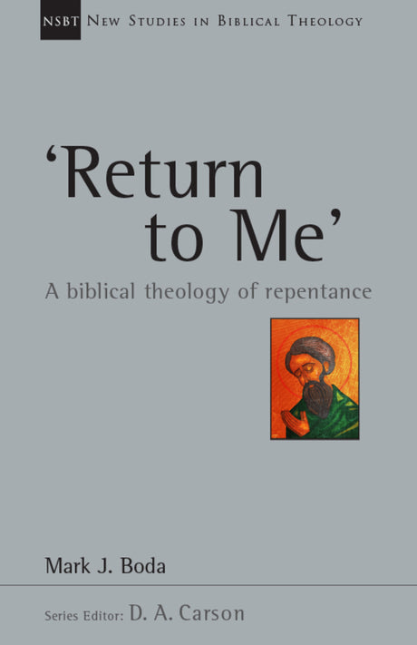 'Return to Me': A Biblical Theology of Repentance (New Studies in Biblical Theology)  Boda, Mark J cover image