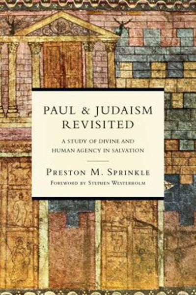 Paul & Judaism Revisited: A Study of Divine and Human Agency in Salvation Sprinkle, Preston M  cover image