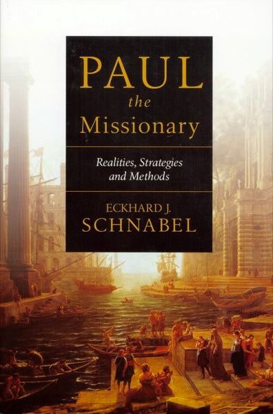 Paul the Missionary: Realities, Strategies and Methods- Schnabel, Eckhard J. 9780830828876