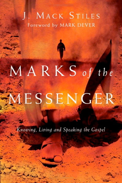 Marks of the Messenger: Knowing, Living and Speaking the Gospel, J. Mack Stiles, 0830833501, 9780830833504