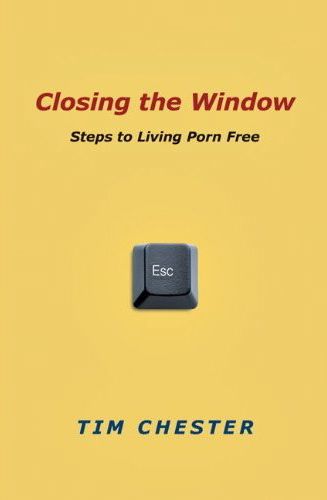 Closing the Window: Steps to Living Porn Free, Tim Chester, 0830838422, 9780830838424