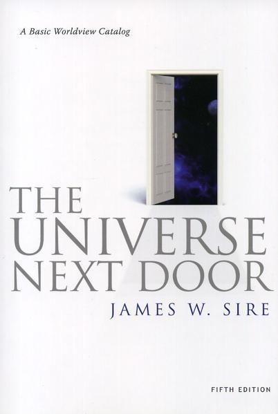 The Universe Next Door: A Basic Worldview Catalog (Fifth Edition) Sire, James W.