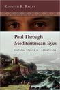 Paul Through Mediterranean Eyes: Cultural Studies in 1 Corinthians - Bailey, Kenneth E. 9780830839346