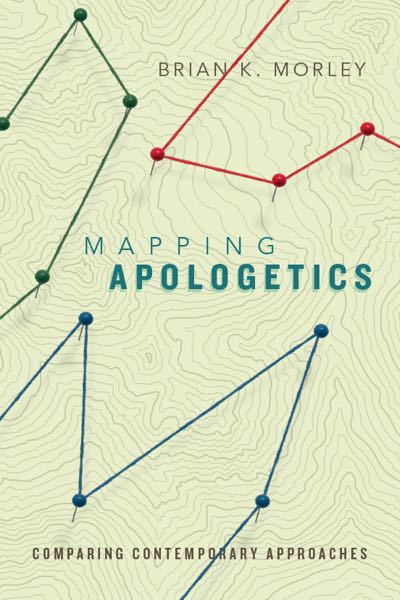 Mapping Apologetics: Comparing Contemporary Approaches Morley, Brian K cover image