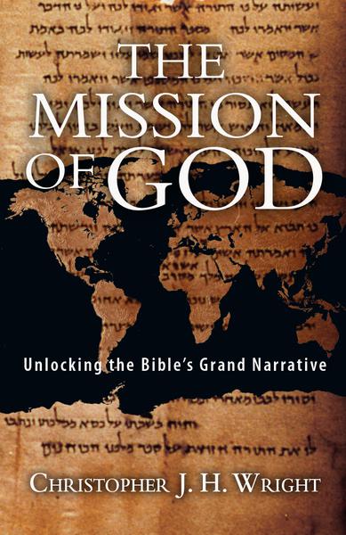 The Mission of God: Unlocking the Bible's Grand Narrative Wright,  Christopher J. H. cover image