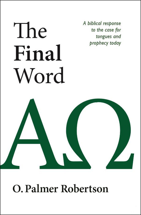 The Final Word: A Biblical Response to the Case for Tongues and Prophecy Today Robertson, O. Palmer 9780851516592