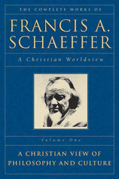 The Complete Works of Francis A. Schaeffer: A Christian Worldview Schaeffer, Francis A. cover image