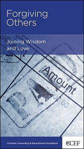 Forgiving Others: Joining Wisdom and Love (CCEF Minibook)