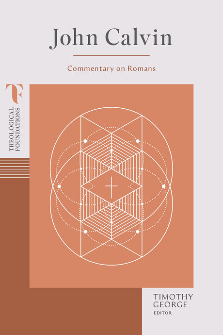 John Calvin: Commentary on Romans (Theological Foundations) - George, Timothy (editor) - 9781087770451