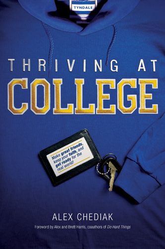 Thriving at College: Make Great Friends, Keep Your Faith, and Get Ready for the Real World!