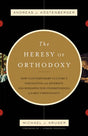 Heresy of Orthodoxy: How Contemporary Culture's Fascination with Diversity Has Reshaped Our Understanding of Early Christian Köstenberger, Andreas J. cover image (1018196328495)