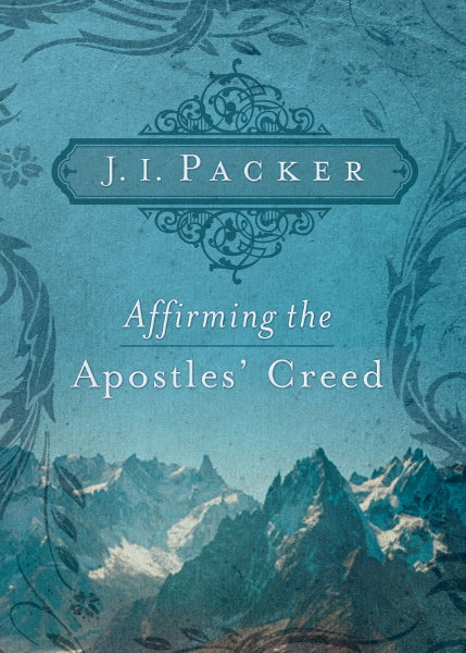 Affirming the Apostles' Creed J.I. Packer cover image (1018197540911)