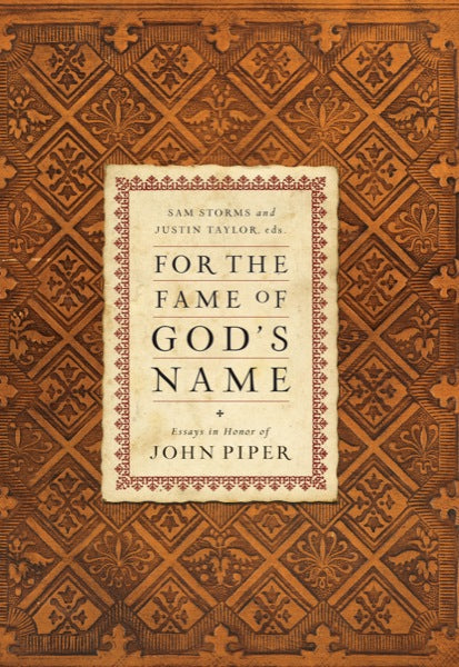 For the Fame of God’s Name: Essays in Honor of John Piper cover image (1018201309231)