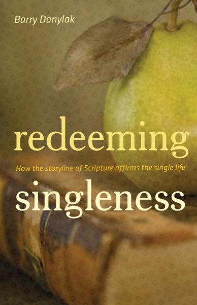 Redeeming Singleness: How the Storyline of Scripture Affirms the Single Life Danylak, Barry cover image (1018202292271)