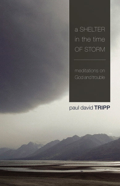 A Shelter in the Time of Storm: Meditations on God and Trouble Paul David Tripp cover image (1018202488879)