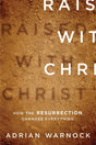 Raised with Christ: How the Resurrection Changes Everything Warnock, Adrian cover image (1018204291119)