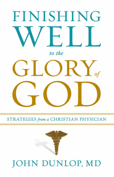 Finishing Well to the Glory of God John Dunlop, MD cover image (1018212941871)