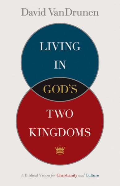 Living in God's Two Kingdoms: A Biblical Vision for Christianity and Culture VanDrunen, David cover image (1018215661615)