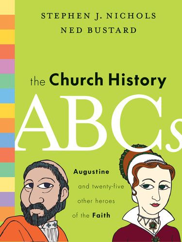 The Church History ABCs: Augustine and 25 Other Heroes of the Faith Nichols, Stephen J.; Bustard, Ned cover image (1018218250287)