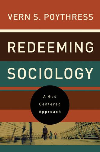 Redeeming Sociology: A God-Centered Approach Poythress, Vern Sheridan cover image (1018228113455)