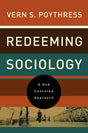 Redeeming Sociology: A God-Centered Approach Poythress, Vern Sheridan cover image (1018228113455)