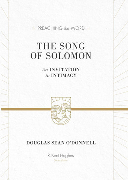 Song of Solomon: An Invitation to Intimacy (Preaching the Word) O'Donnell, Douglas cover image (1018231390255)